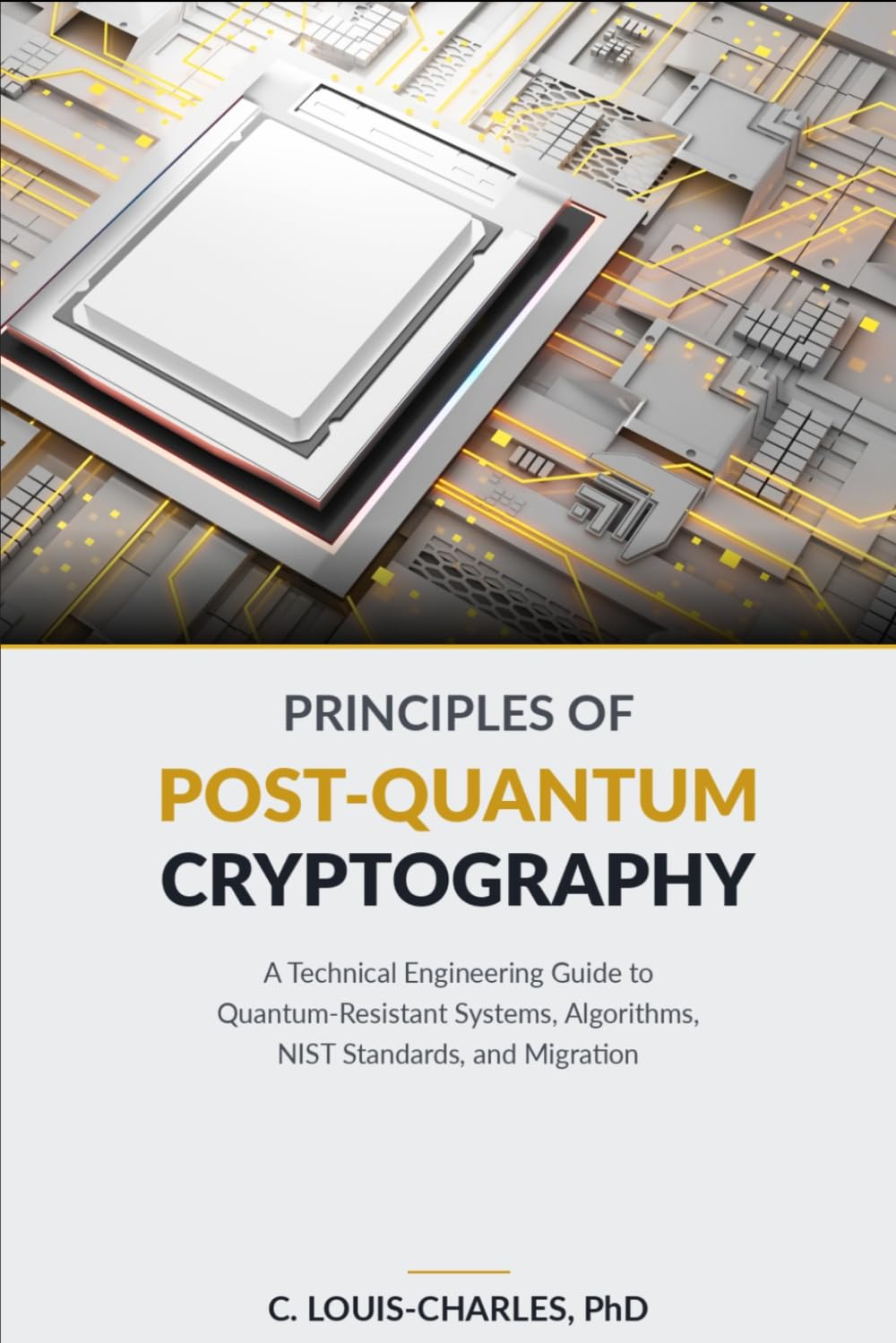 Principles of Post-Quantum Cryptography: The Engineer's and Scientist's Guide to Implementing, Hardening, and Verifying Quantum-Resistant Cryptography (Understanding Quantum Computing for Everyone)