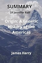 SUMMARY Of Jennifer Raff Origin: A Genetic History of the Americas