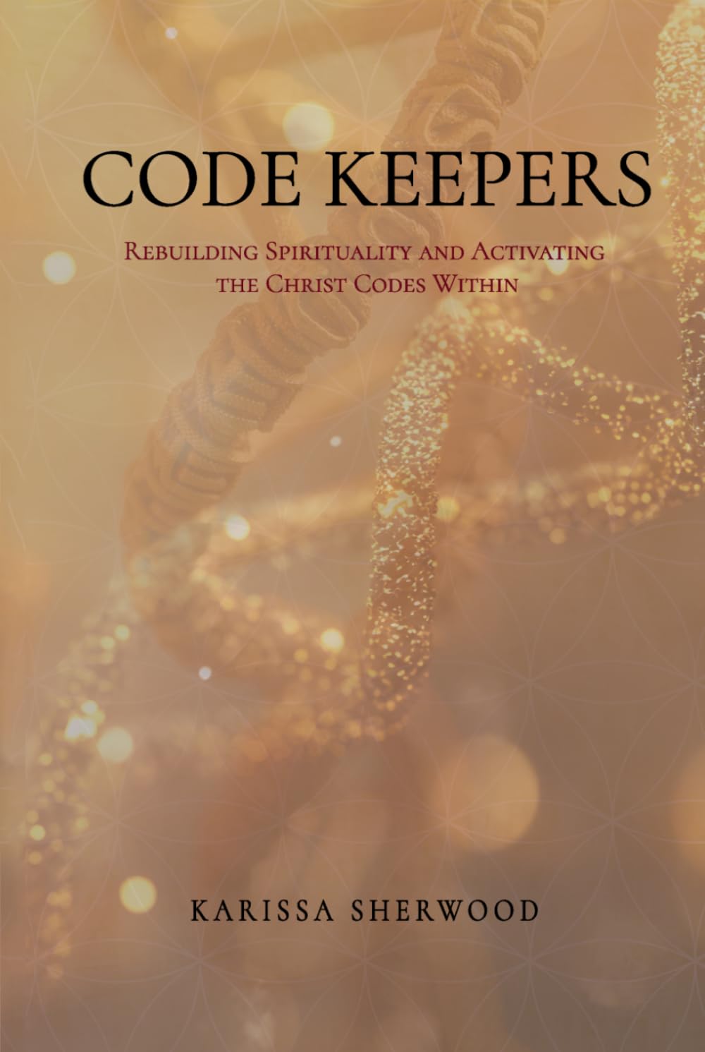 Code Keepers: Rebuilding Spirituality and Activating the Christ Codes Within