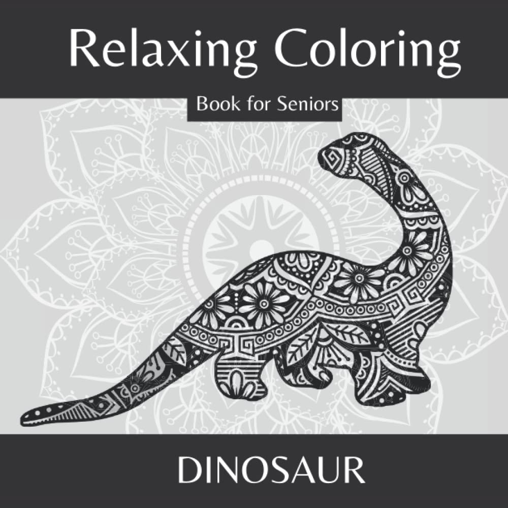 Relaxing Coloring Book for Seniors - Dinosaurs: A Unique Collection of Simple Mandala Dinos to Color