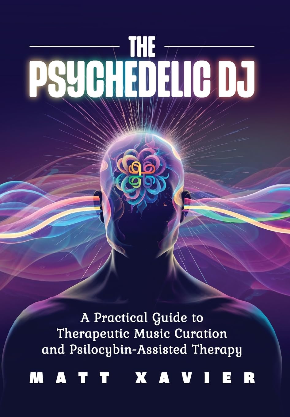 The Psychedelic DJ: A Practical Guide to Therapeutic Music Curation and Psilocybin-Assisted Therapy