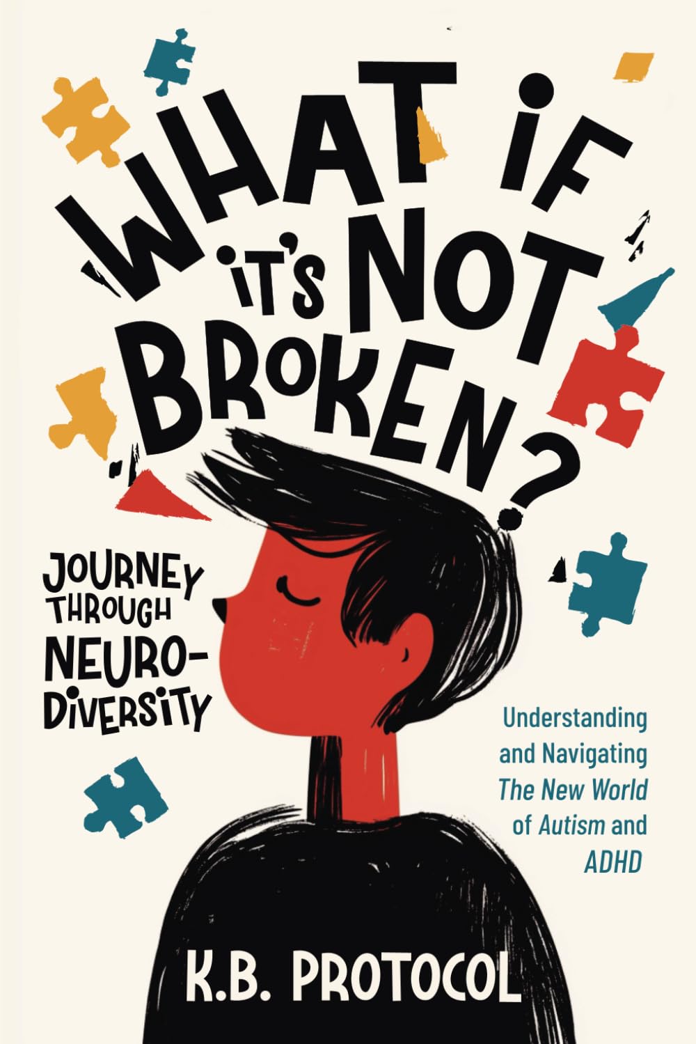What If It's Not Broken? A Journey Through Neurodiversity: Understanding and Navigating the New World of Autism and ADHD