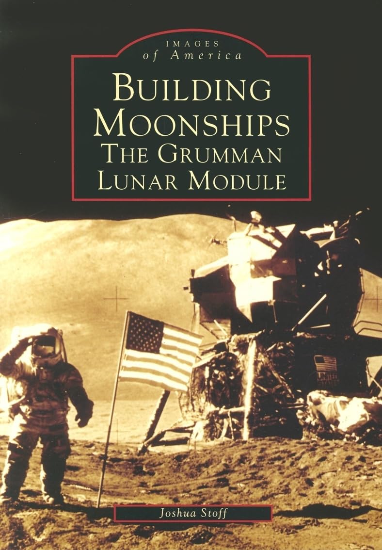 Building Moonships: The Grumman Lunar Module (Images of America: New York)