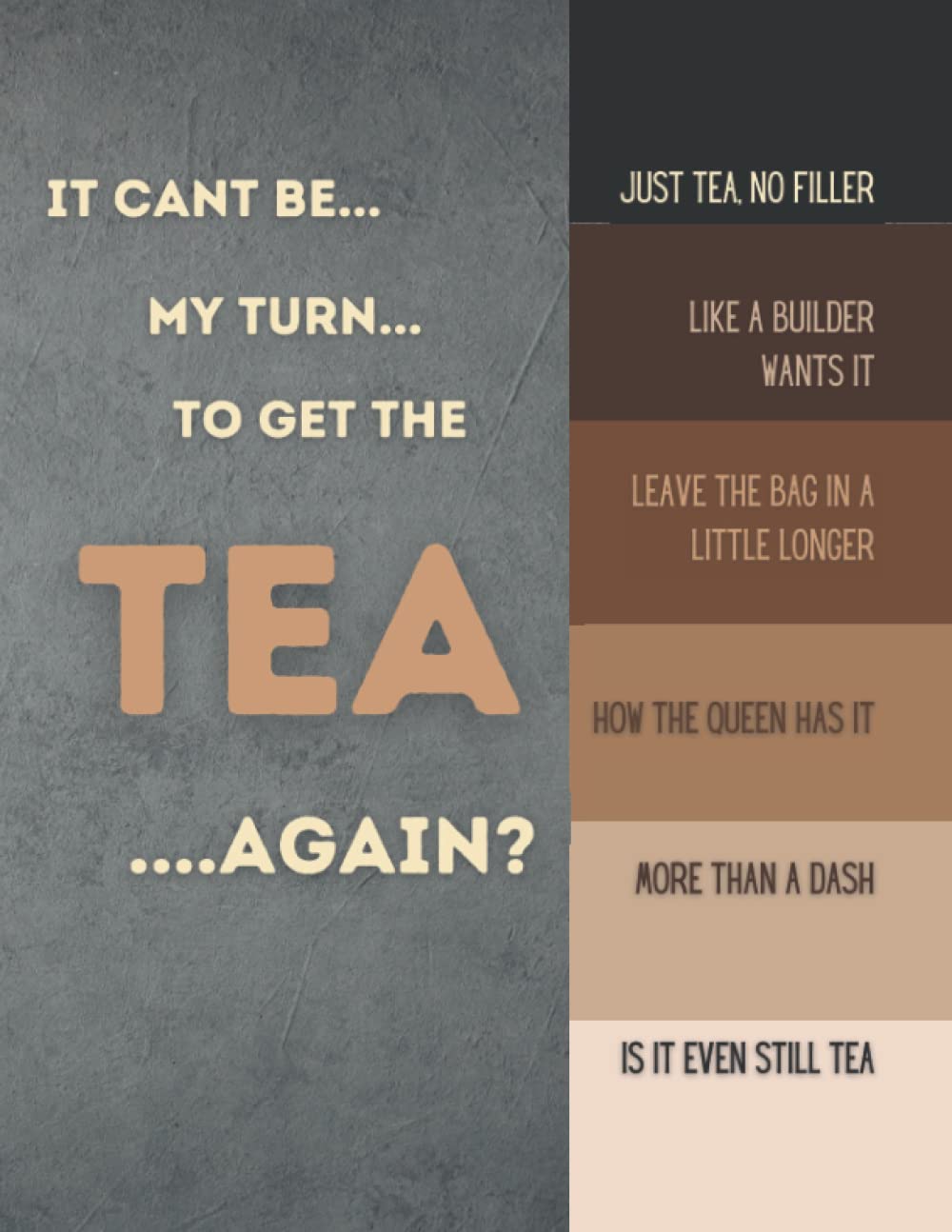 Shades Of Tea Notebook - For Tea Lovers, British Tea Colour Chart - Tea Colour Guide: How Do You Like Your Tea - Always Make The Right Cuppa With This Funny Notebook, Office Gift
