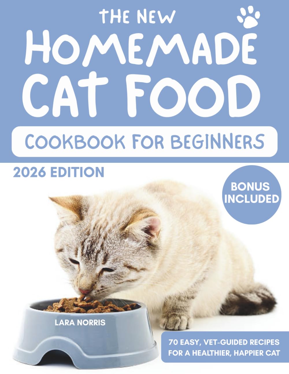 The New Homemade Cat Food Cookbook For Beginners: 70 Easy, Vet-Guided Recipes for a Healthier, Happier Cat