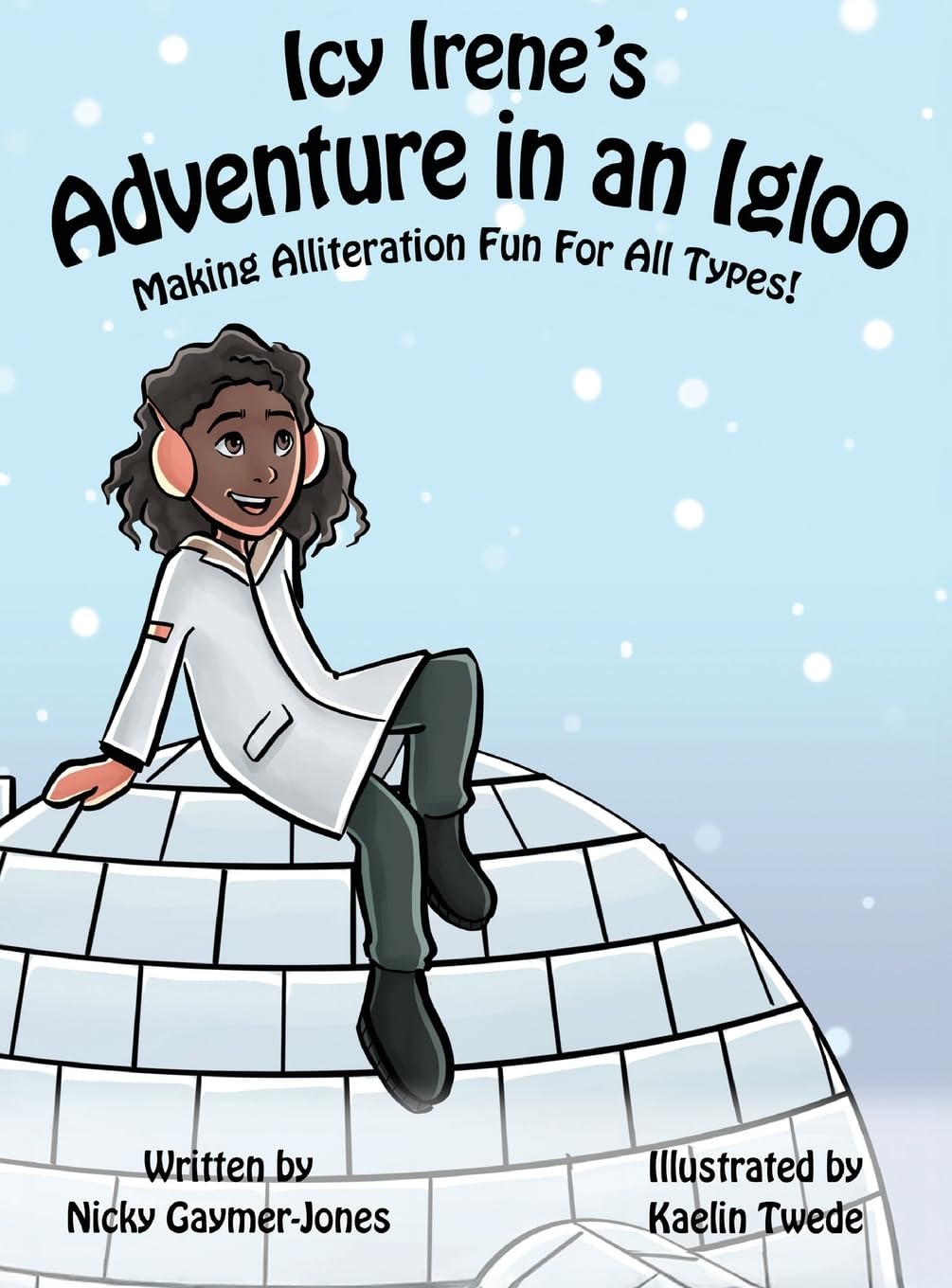 Icy Irene's Adventure in an Igloo: Books for Early Readers, Making Alliteration Fun!