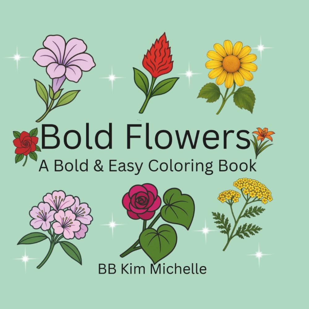 Bold Flowers A Bold & Easy Coloring Book: Flower Themed Bold & Easy Designs (Bold & Easy Coloring Books)