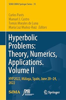 Hyperbolic Problems Theory, Numerics, Applications. Volume II HYP2022, Malaga, Spain, June 20-24, 2022 SEMA SIMAI Springer Series, 35