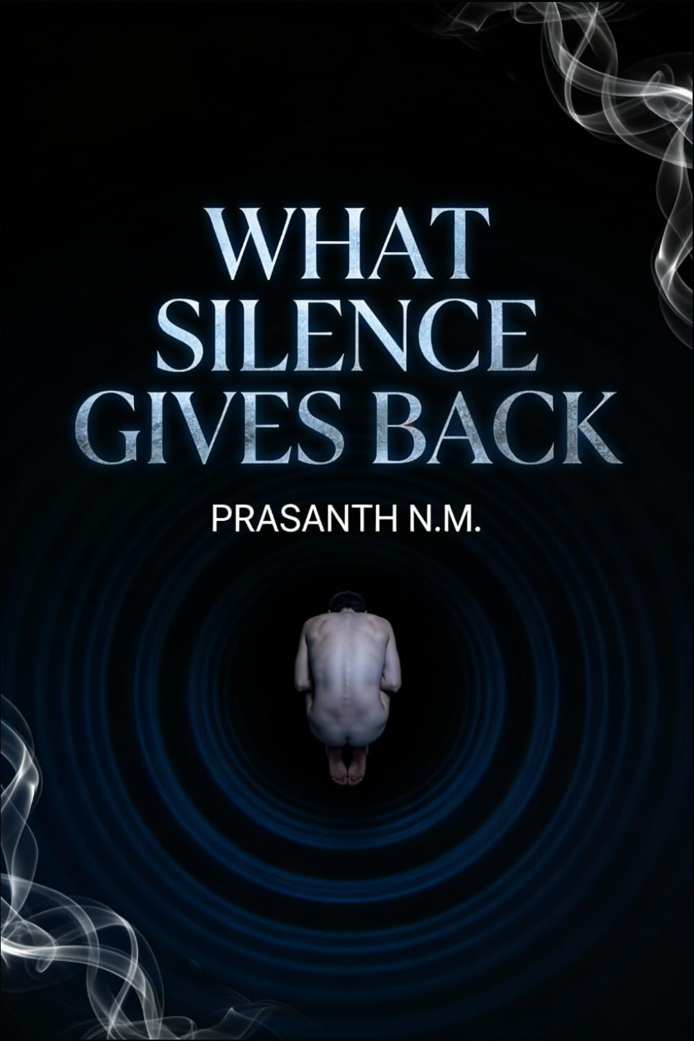 What Silence Gives Back (A Psychological Horror Thriller): A Psychological Horror Thriller Exploring Isolation Therapy, Institutional Experiments, and ... Sounds the Mind Creates in Absolute Silence.