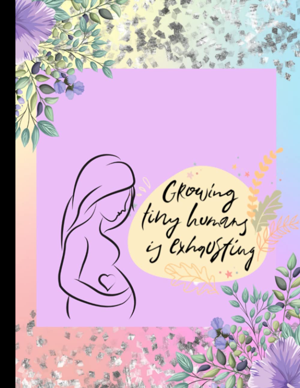 GROWING TINY HUMANS IS EXHAUSTING:: Mum to be Journal - Pregnancy album to be completed throughout your pregnancy - Write down all your memories during the 9 months ... Notebook