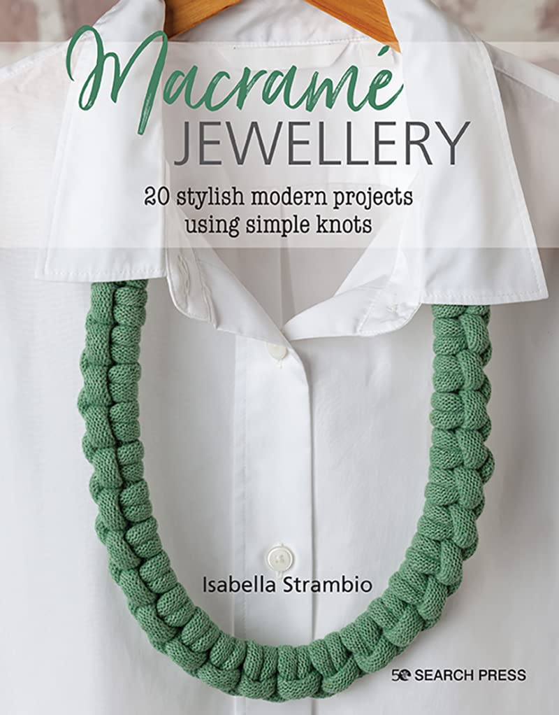 Macrame Jewellery: 20 stylish modern projects using simple knots