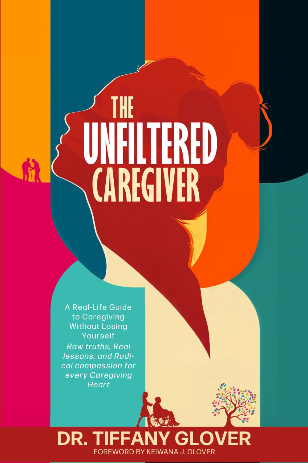 The Unfiltered Caregiver: A Real-Life Guide to Caregiving Without Losing Yourself Real talk, raw lessons, and radical compassion for every caregiving heart      Paperback – October 23, 2025