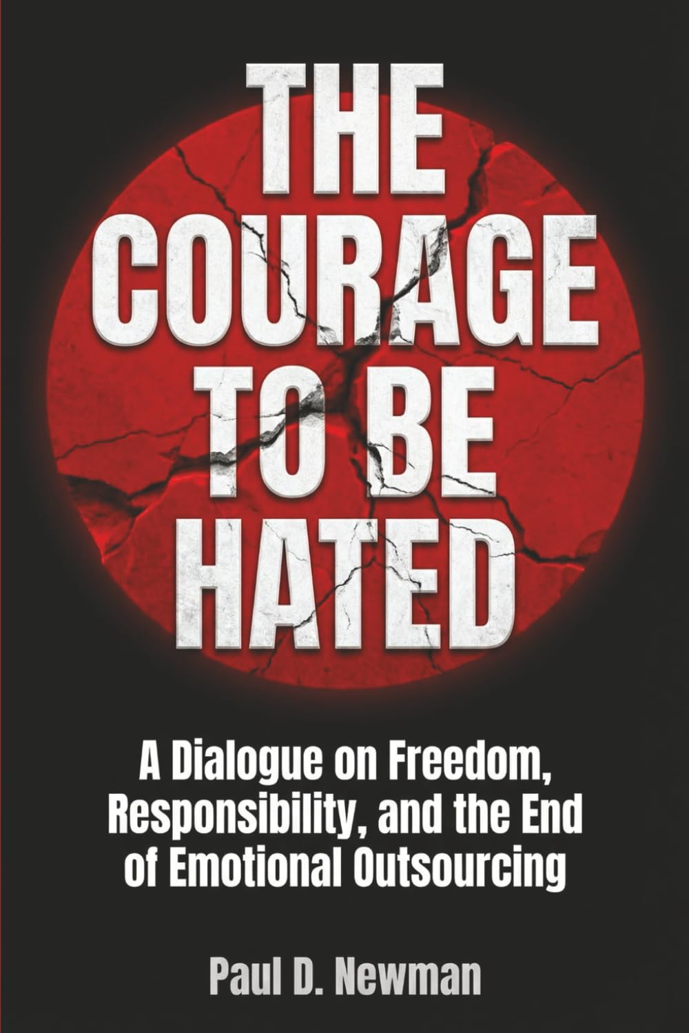 The Courage To Be Hated: A Dialogue On Freedom, Responsibility, and the End of Emotional Outsourcing