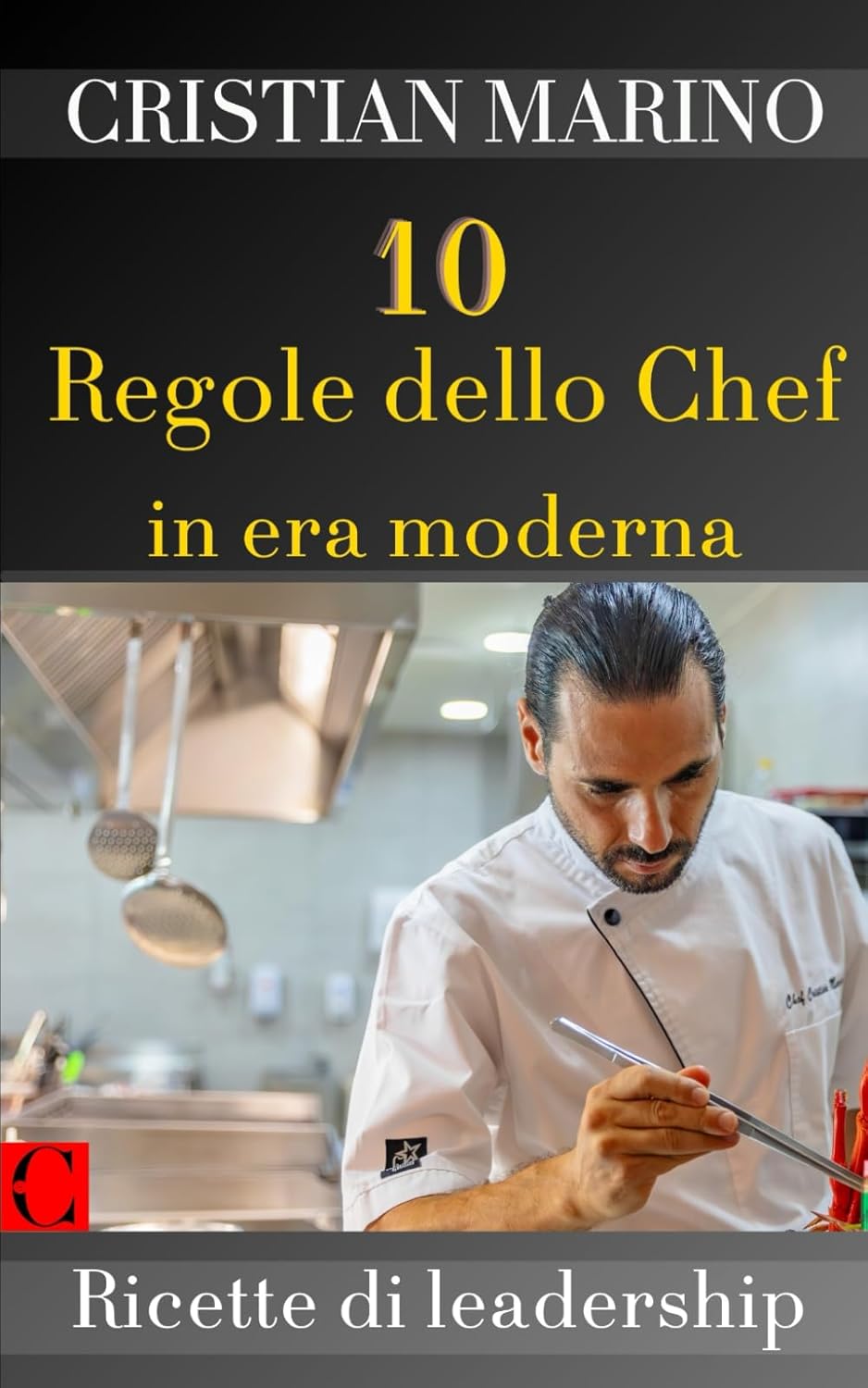 10 Regole dello Chef in Era Moderna: Ricette di Leadership (Chef & Viaggiatore)