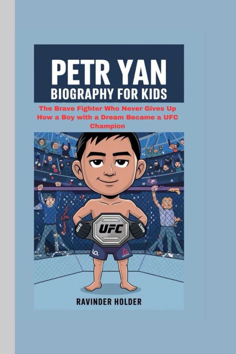 PETR YAN BIOGRAPHY FOR KIDS: The Brave Fighter Who Never Gives Up - How a Boy with a Dream Became a UFC Champion