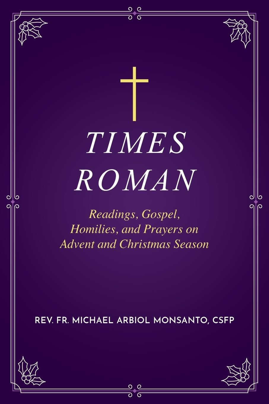 Times Roman: Readings, Gospel, Homilies, and Prayers on Advent and Christmas Season