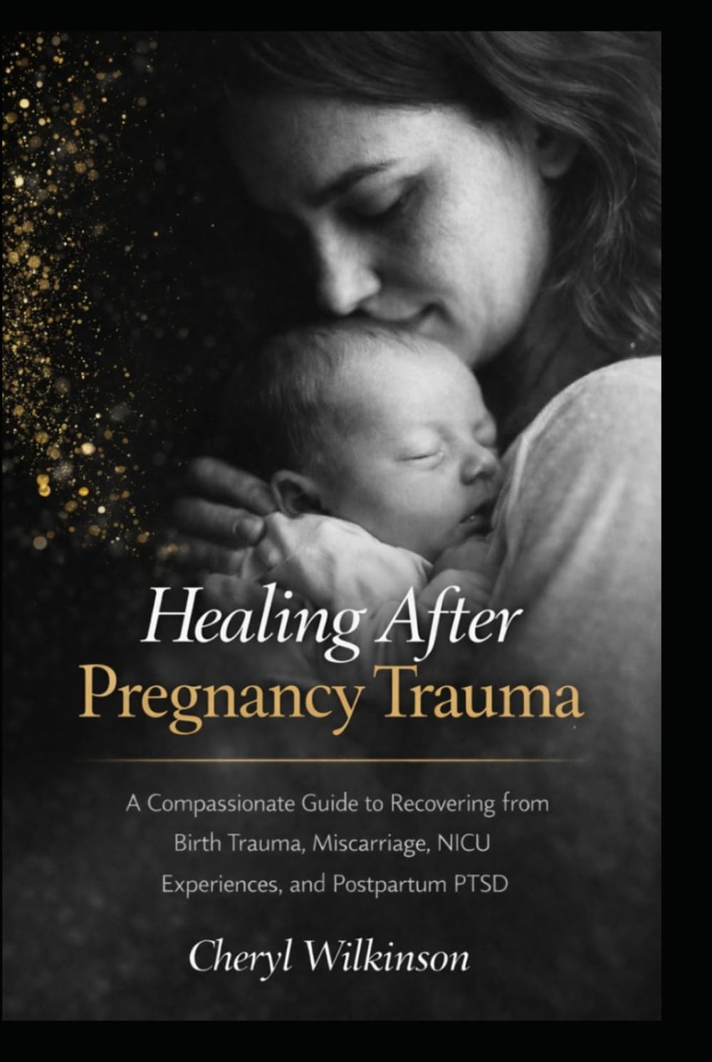 Healing After Pregnancy Trauma: A Compassionate Guide to Recovering from Birth Trauma, Miscarriage, NICU Experiences, and Postpartum PTSD