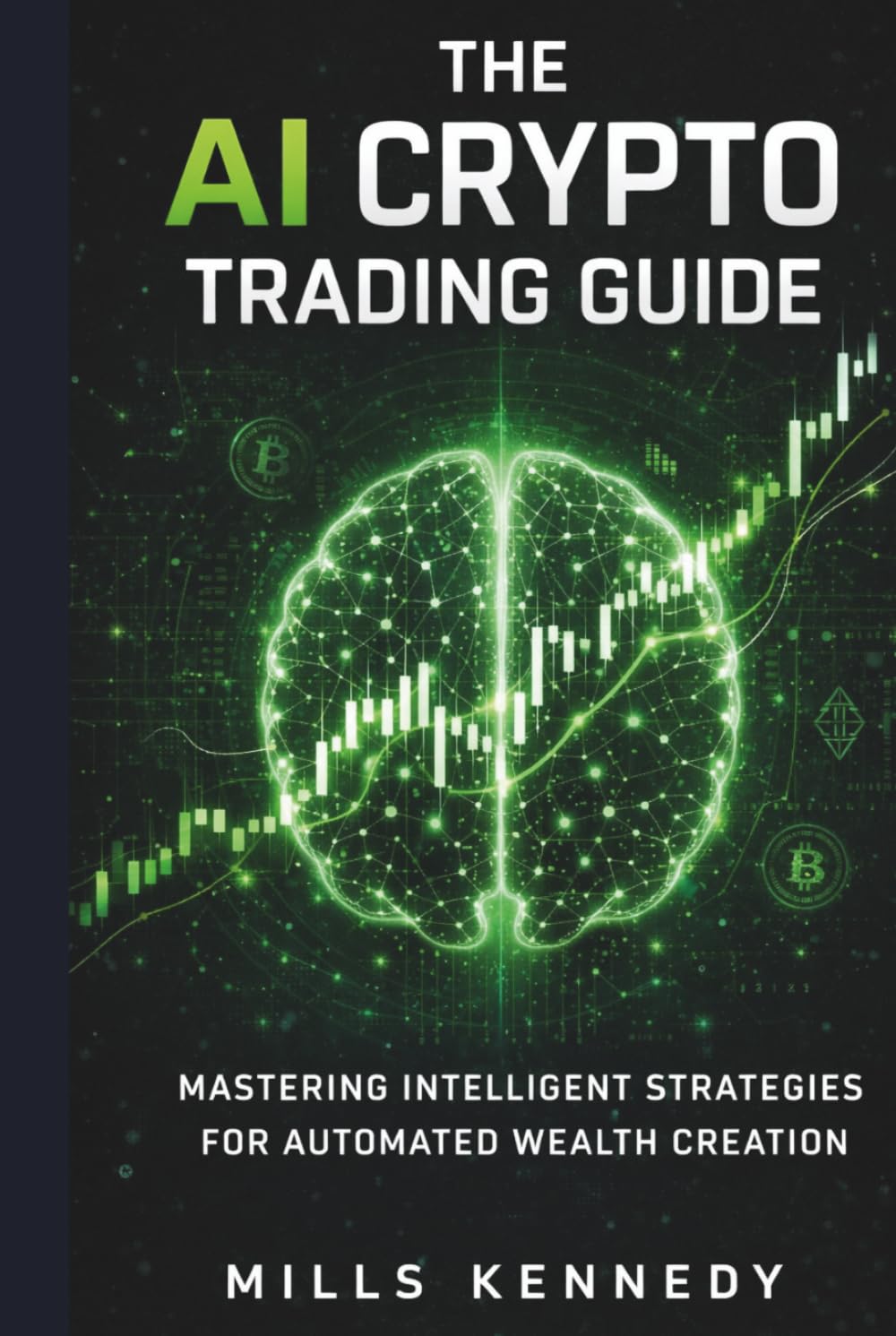 THE AI CRYPTO TRADING GUIDE: MASTERING INTELLIGENT STRATEGIES FOR AUTOMATED WEALTH CREATION