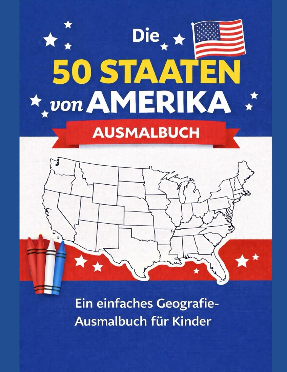 Die 50 Staaten von Amerika: Ein einfaches Geografie-Ausmalbuch für Kinder