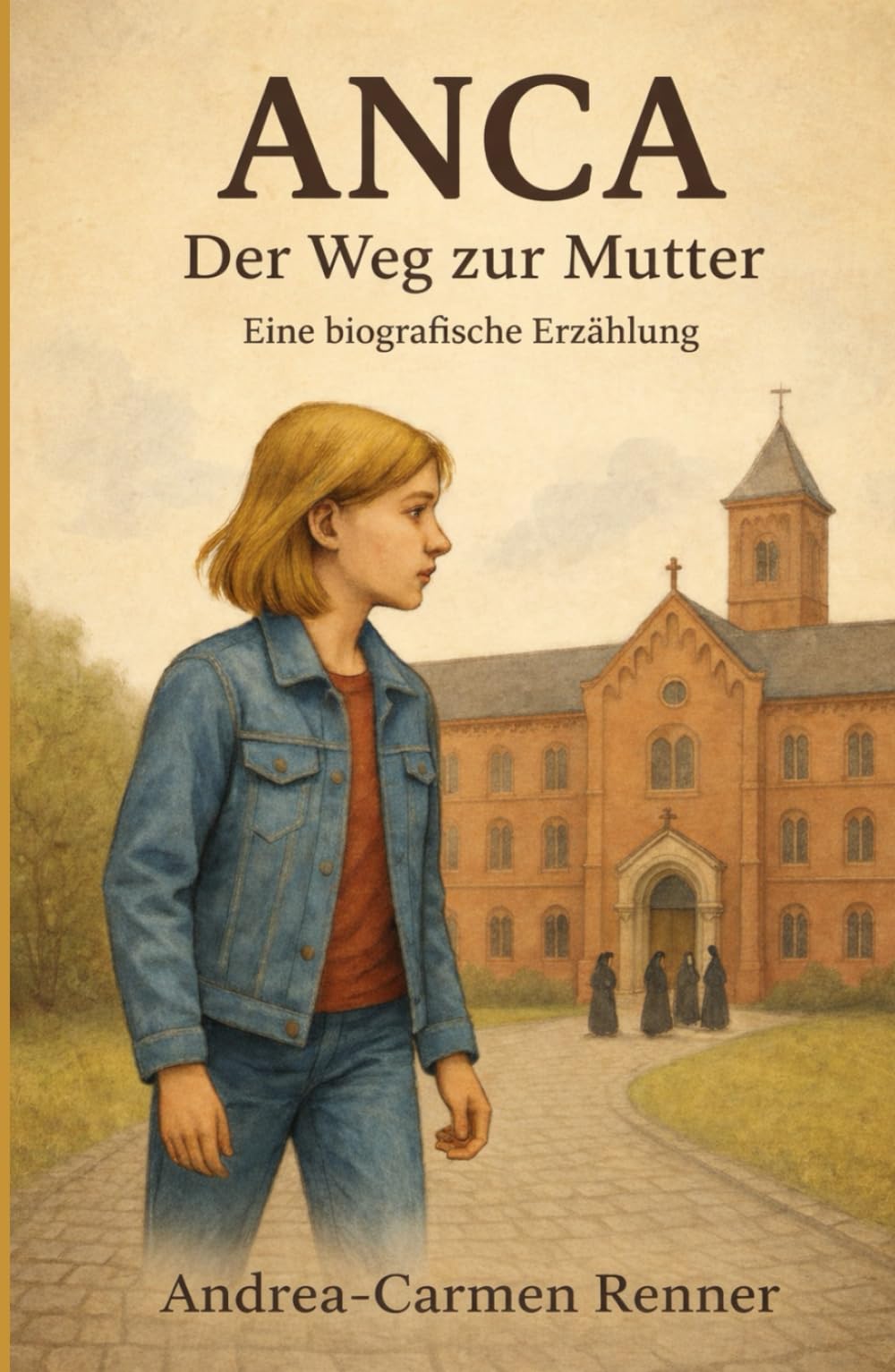 ANCA – Der Weg zur Mutter: Eine biografische Erzählung über Kindheit, Verlust und Heimatsuche