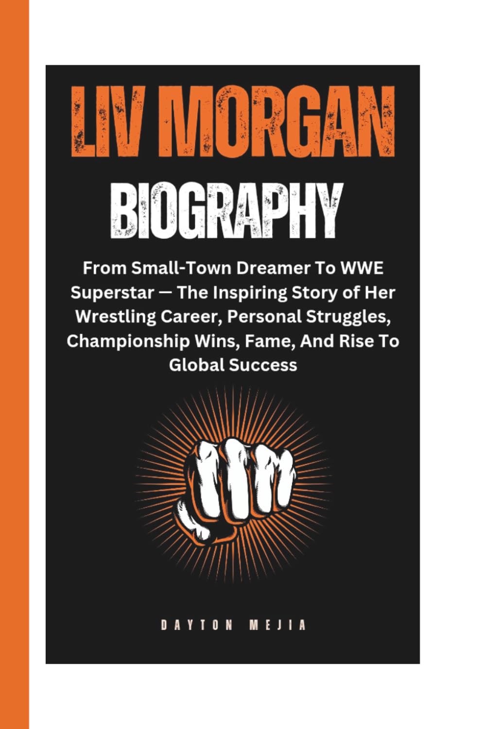 LIV MORGAN BIOGRAPHY: From Small-Town Dreamer To WWE Superstar — The Inspiring Story of Her Wrestling Career, Personal Struggles, Championship Wins, Fame, And Rise To Global Success