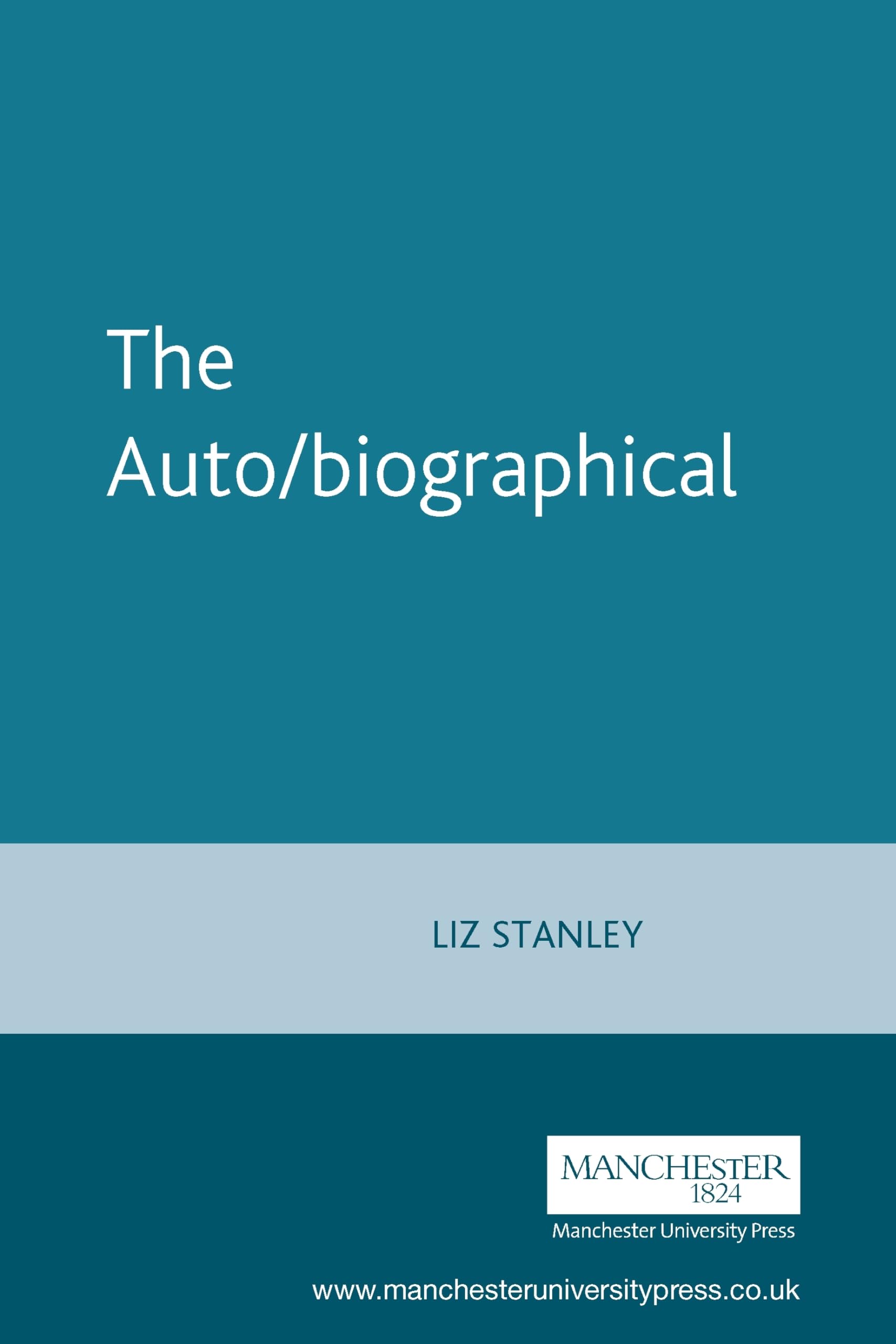 The Auto/Biographical I: The Theory and Practice of Feminist Auto/Biography