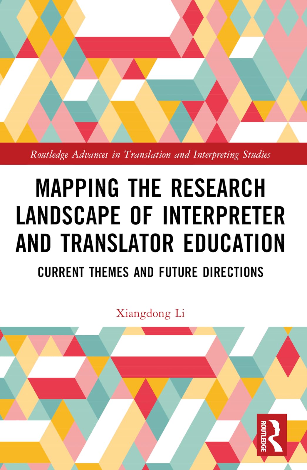 Mapping the Research Landscape of Interpreter and Translator Education: Current Themes and Future Directions (Routledge Advances in Translation and Interpreting Studies)