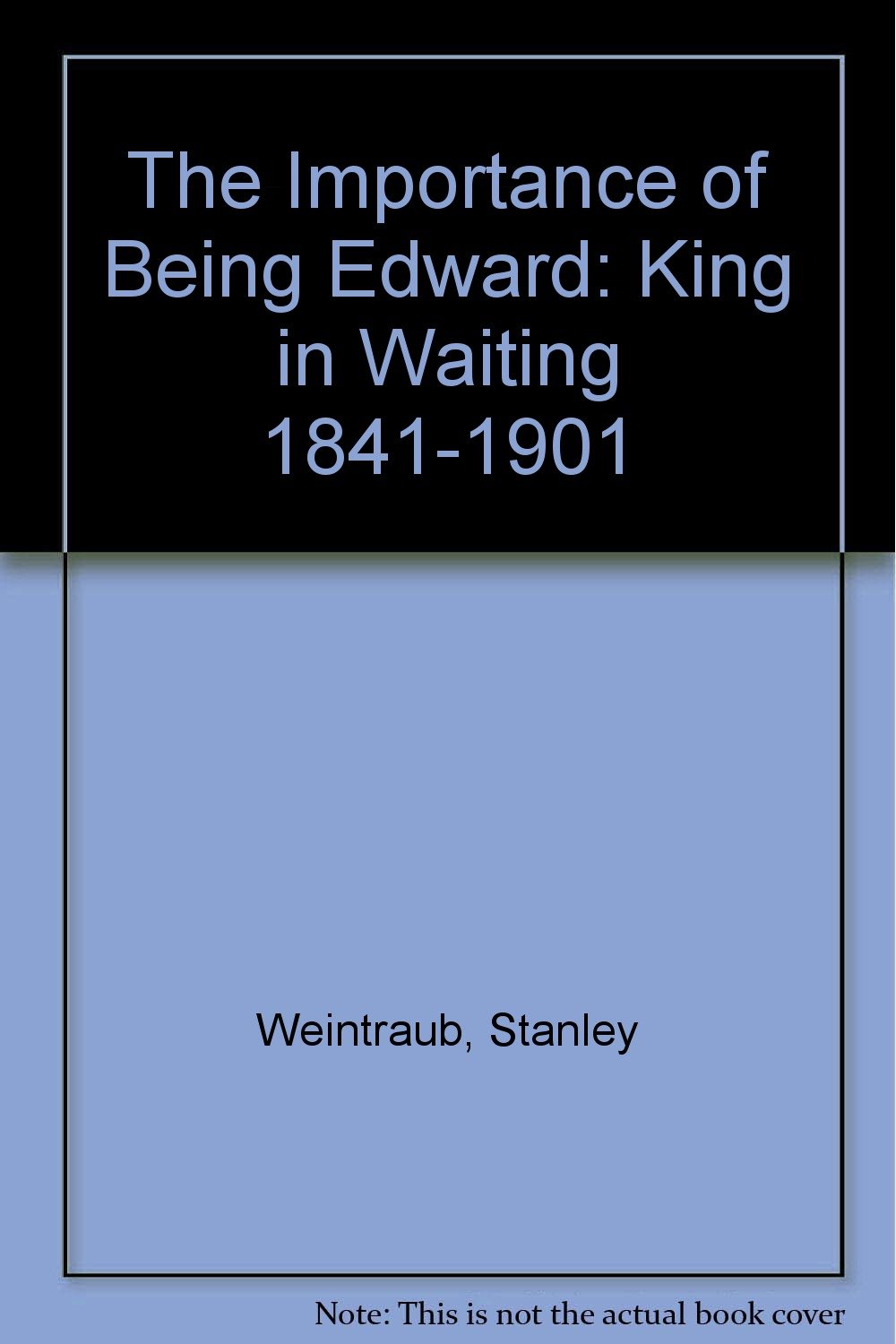 The Importance of Being Edward: King in Waiting 1841-1901