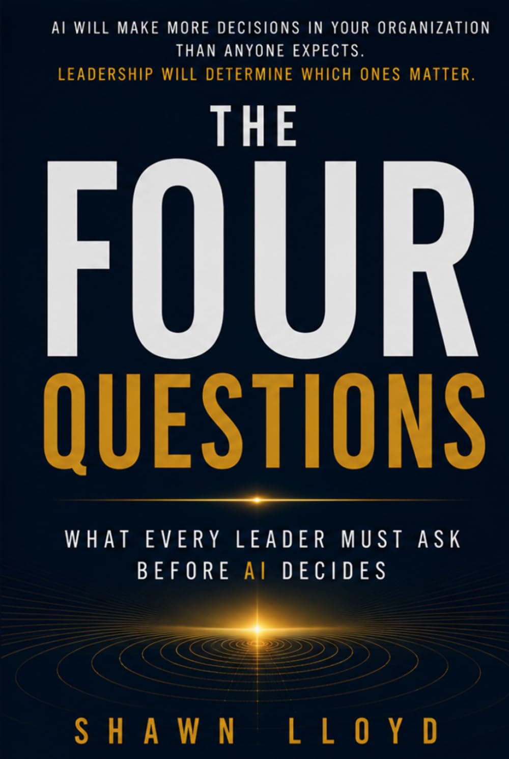 The Four Questions: What Every Leader Must Ask Before AI Decides
