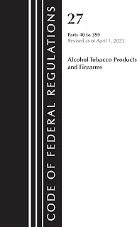 Code of Federal Regulations, Title 27 Alcohol Tobacco Products and Firearms 40-399, 2023