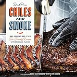 Chiles and Smoke: BBQ, Grilling, and Other Fire-Friendly Recipes with Spice and Flavor
