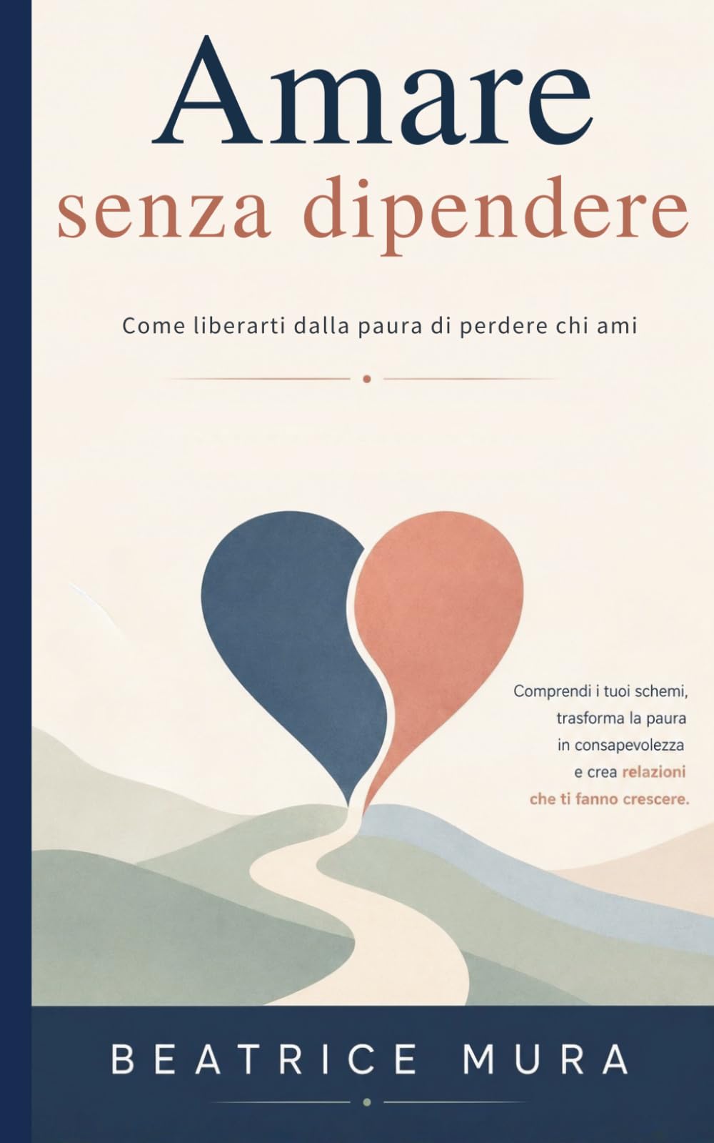 Amare senza dipendere: Come liberarti dalla paura di perdere chi ami