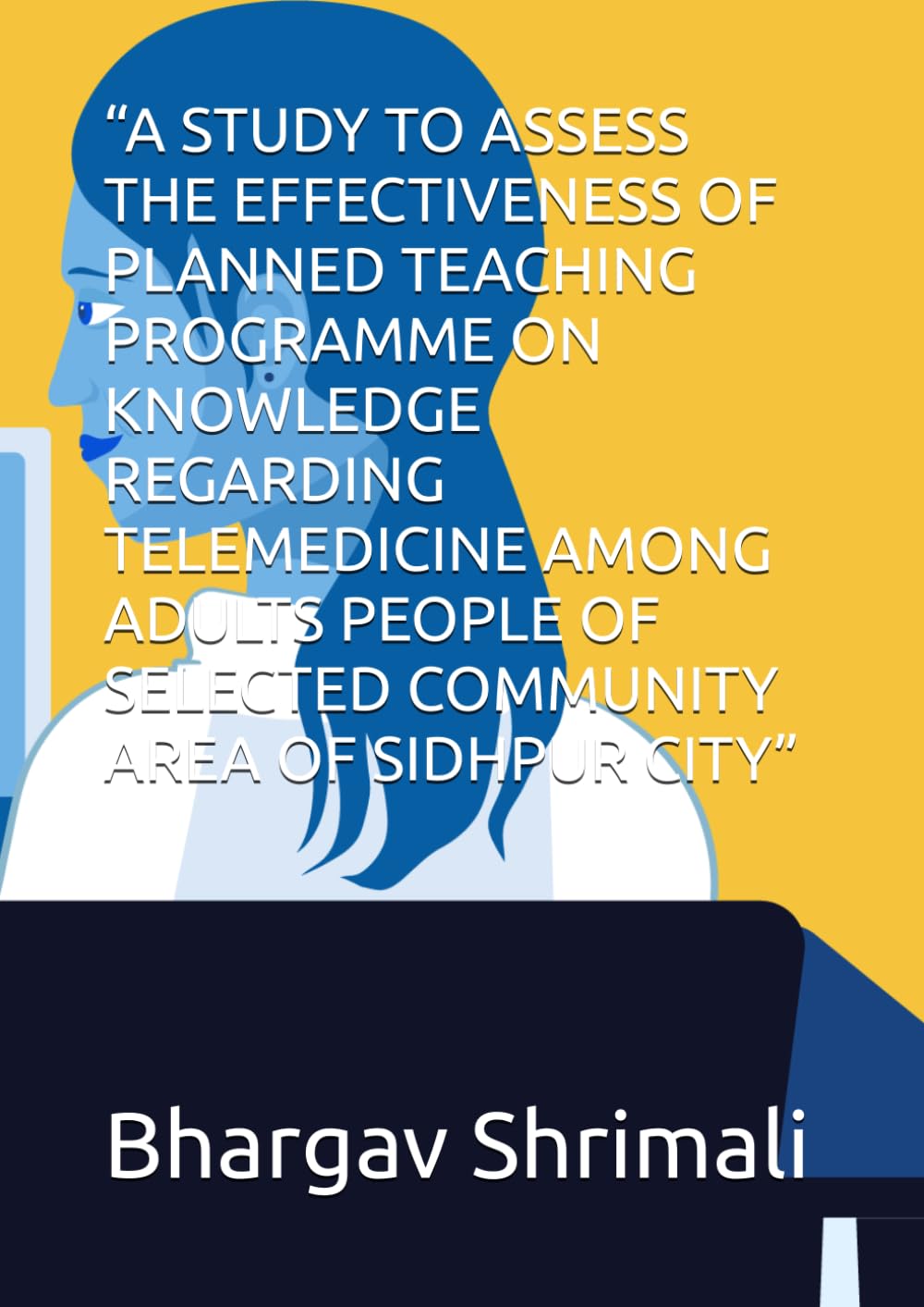 “A STUDY TO ASSESS THE EFFECTIVENESS OF PLANNED TEACHING PROGRAMME ON KNOWLEDGE REGARDING TELEMEDICINE AMONG ADULTS PEOPLE OF SELECTED COMMUNITY AREA OF SIDHPUR CITY”