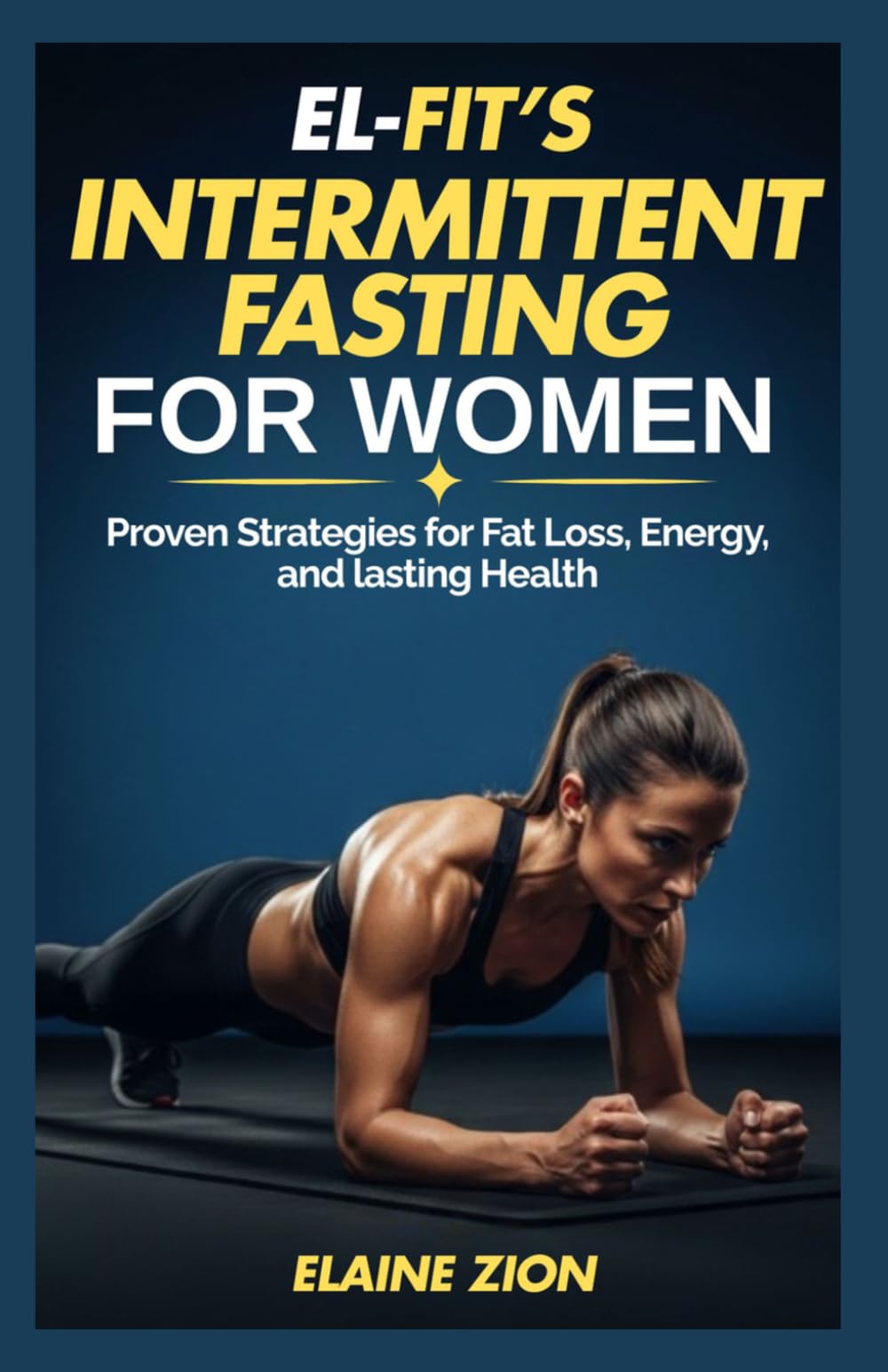 El-Fit’s Intermittent Fasting For Women: Proven Strategies for Fat Loss, Energy, and lasting Health