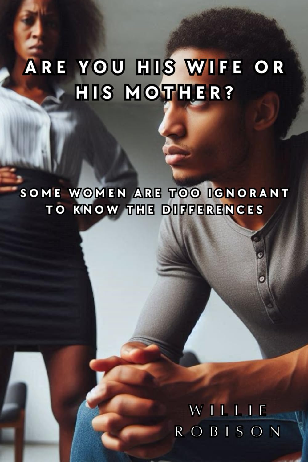 Are You His Wife or His Mother?: Some Women Are Too Ignorant to Know the Differences