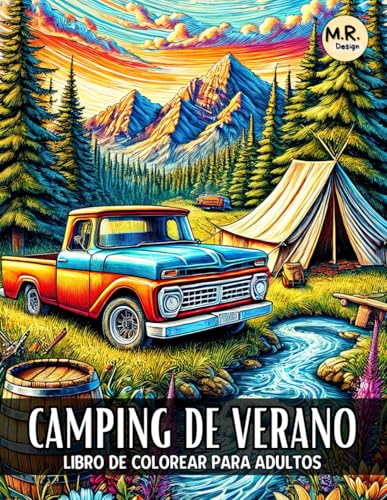 Camping de Verano: Libro de Colorear para Adultos con Hermosos Paisajes Relajantes de Montaña, Bosques, Escenas de Fogatas, Tiendas de Campaña y Mucho Más