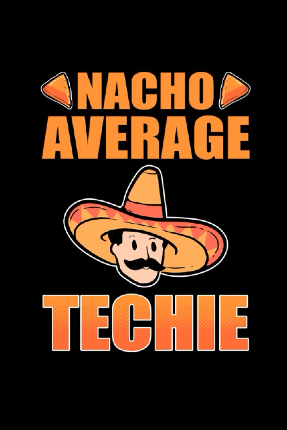 Nacho Average Techie: 120 Pages Mindfulness Mindful Journal for Tech Support in Format 6x9