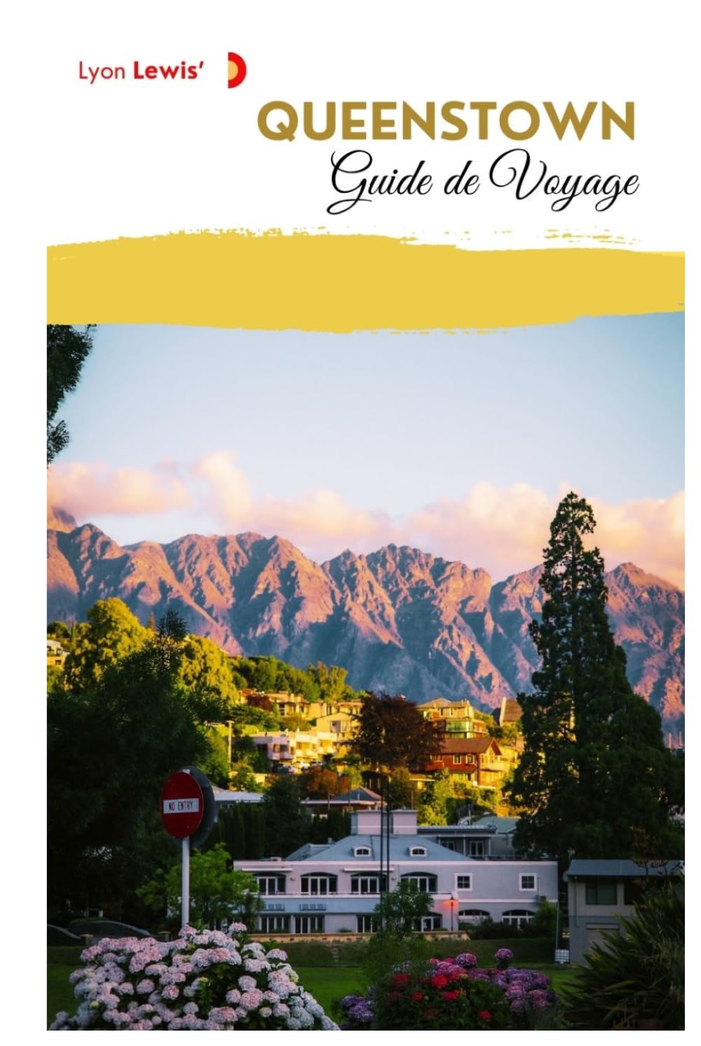 Queenstown Guide de Voyage: Attractions, Routes panoramiques, Activités de plein air, Gastronomie locale, Sentiers de randonnée, Excursions à la journée et Itinéraires pratiques