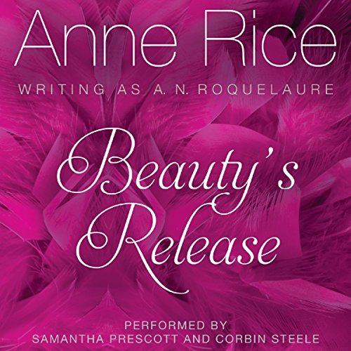 Beauty S Release Sleeping Beauty Trilogy Book 3 Audio Download Anne Rice Samantha Prescott Corbin Steele Harperaudio Amazon Co Uk Books
