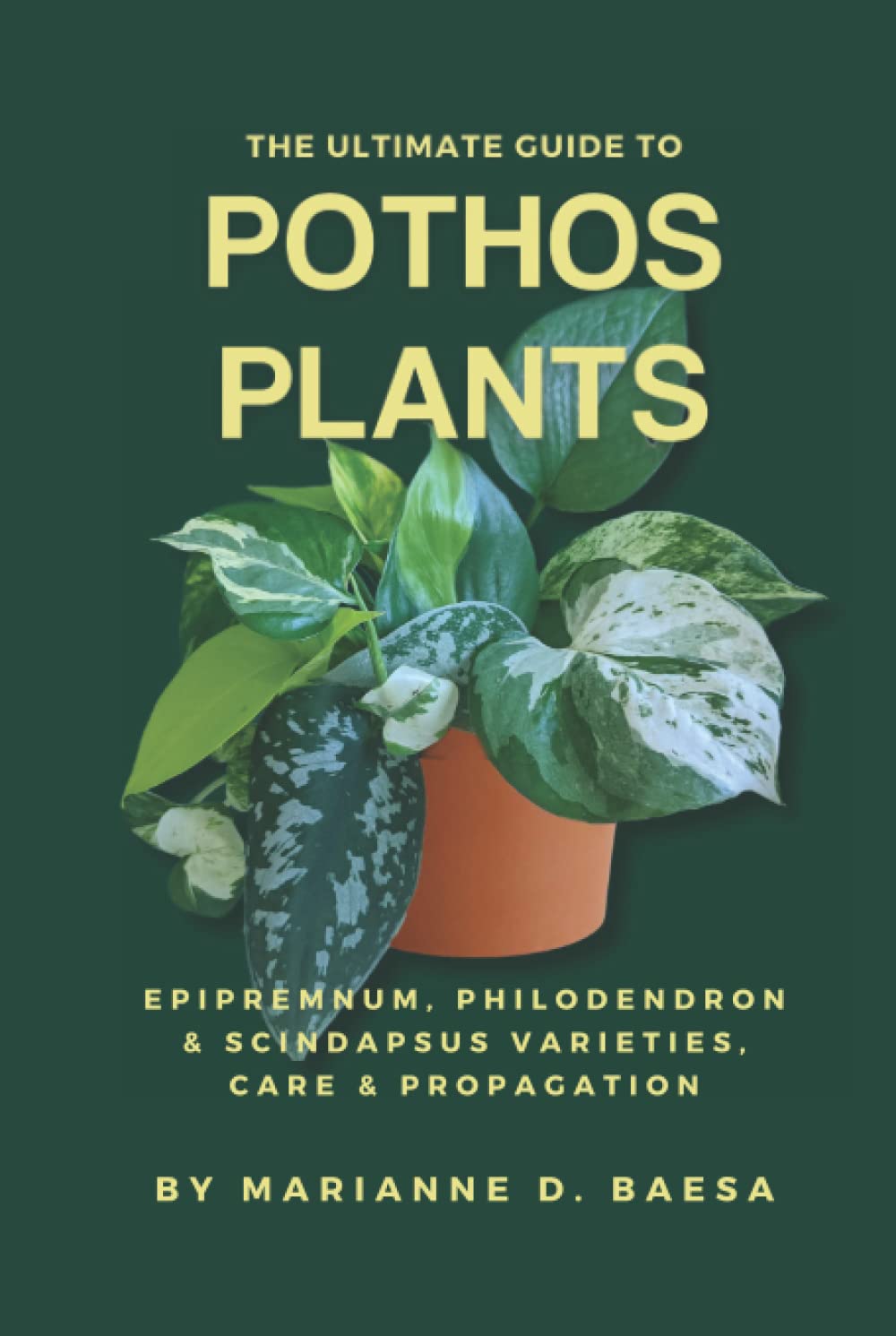 The Ultimate Guide to Pothos Plants (SPECIAL HARDCOVER EDITION): Epipremnum, Philodendron & Scindapsus Varieties, Care & Propagation