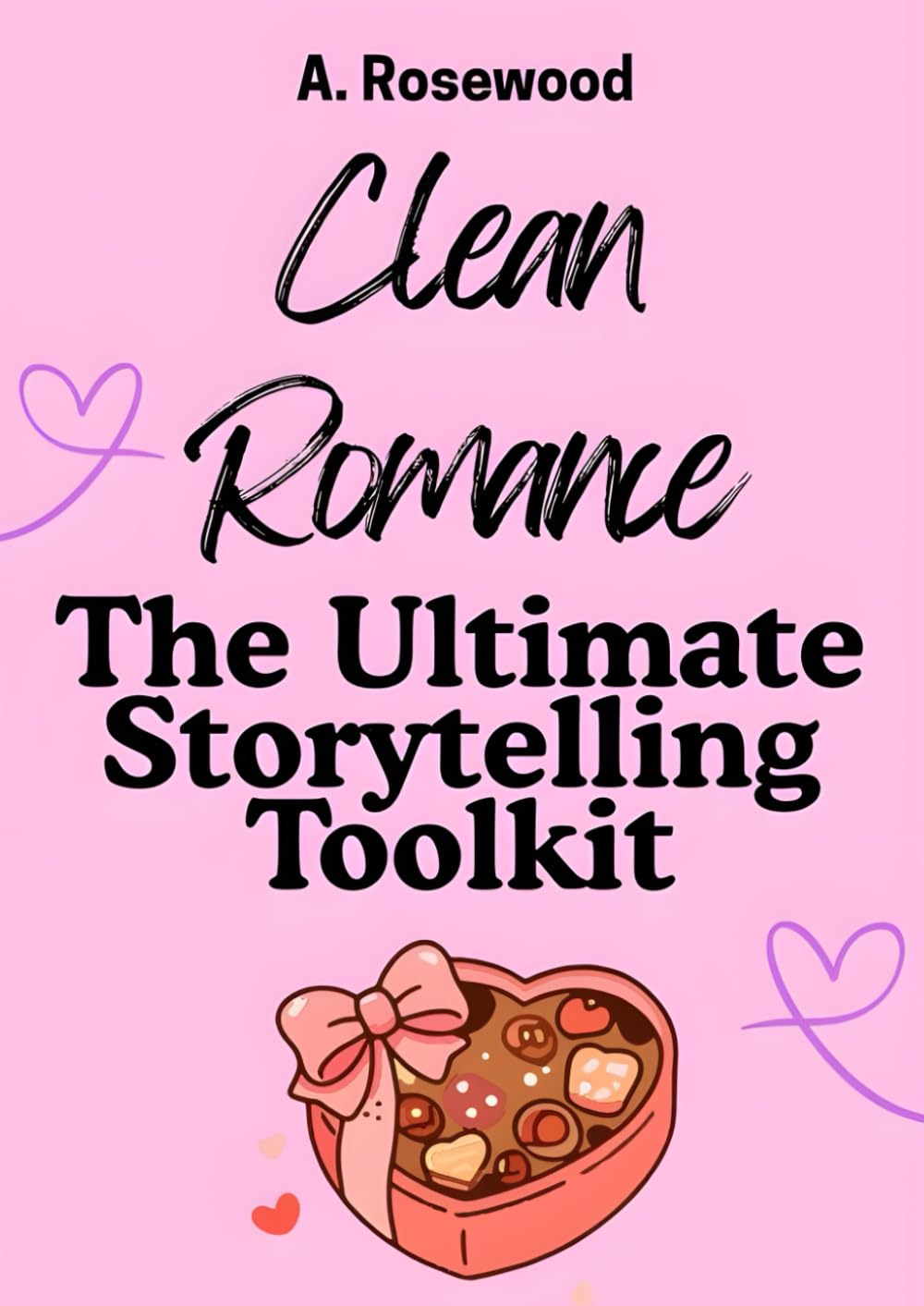 Clean Romance: The Ultimate Storytelling Toolkit (Writing Your Best Romance)