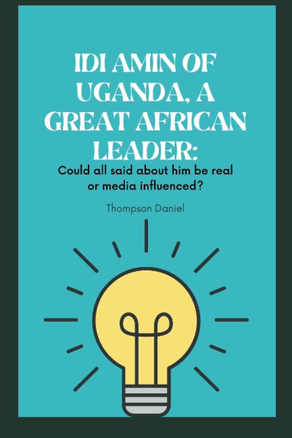 IDI AMIN OF UGANDA, A GREAT AFRICAN LEADER: Could all said about him be real or media influenced?