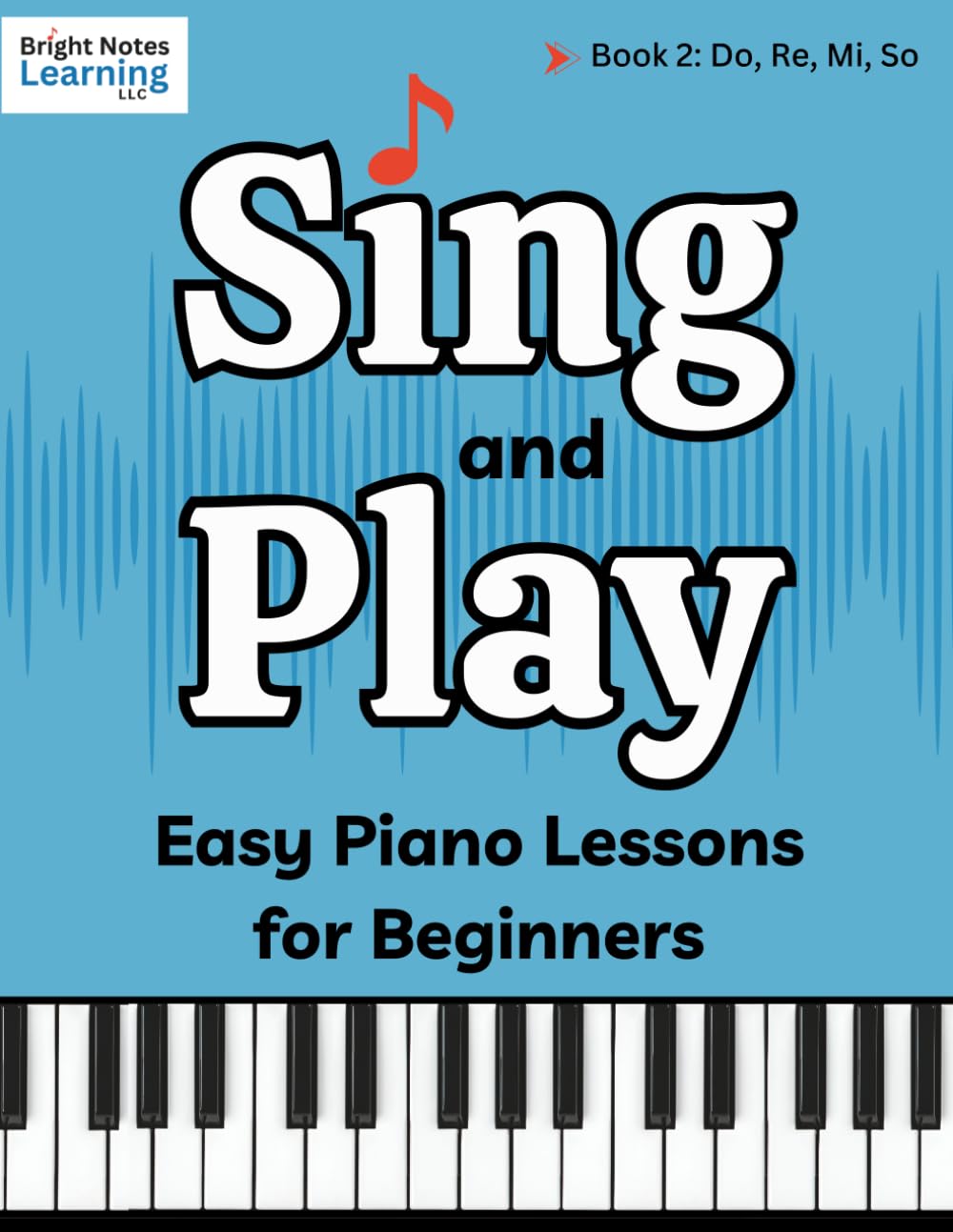 Sing and Play Easy Piano Lessons for Beginners Book 2: Learn to Read Music, Play Piano with Two Hands, and Sight Sing...