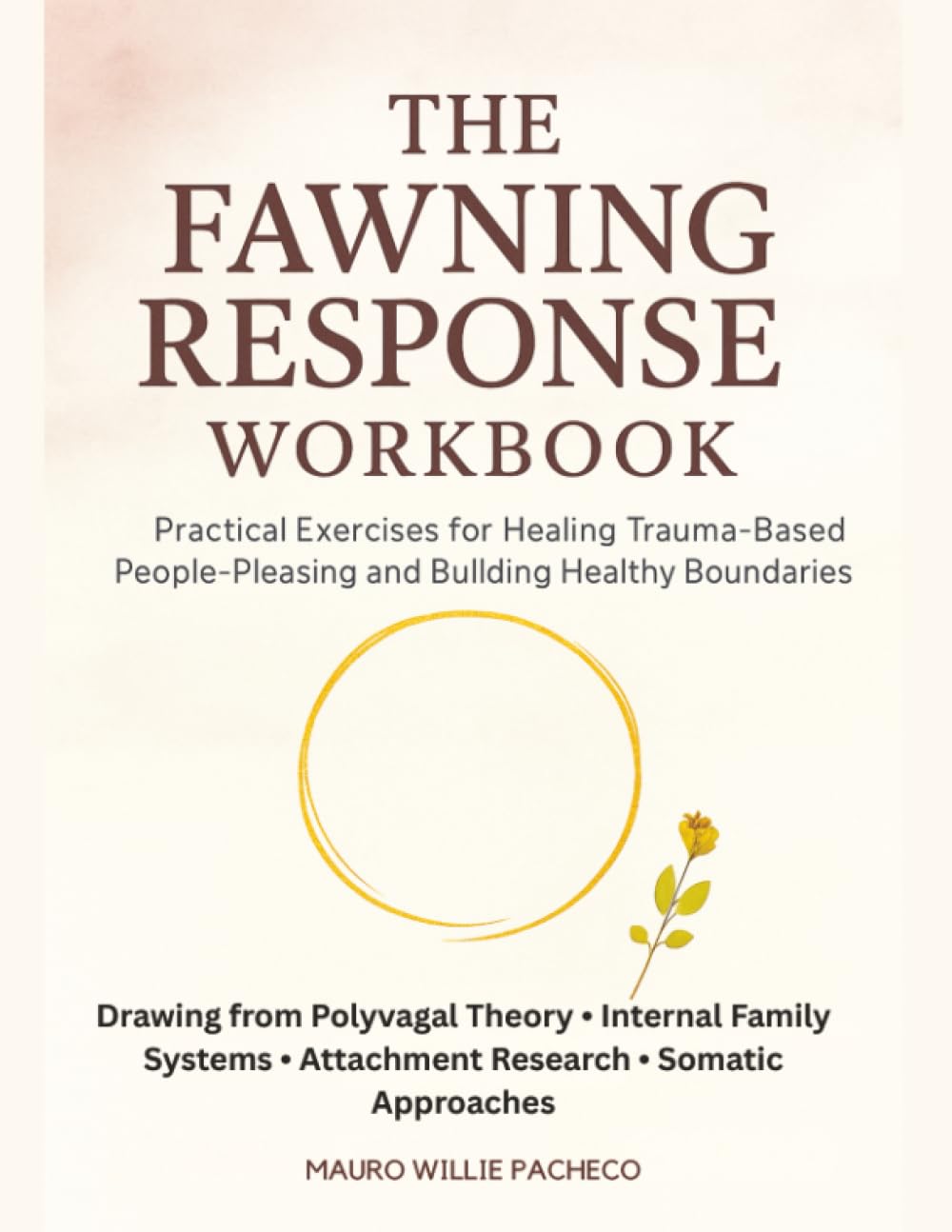 The Fawning Response Workbook: Practical Exercises for Healing Trauma-Based People-Pleasing and Building Healthy Boundaries
