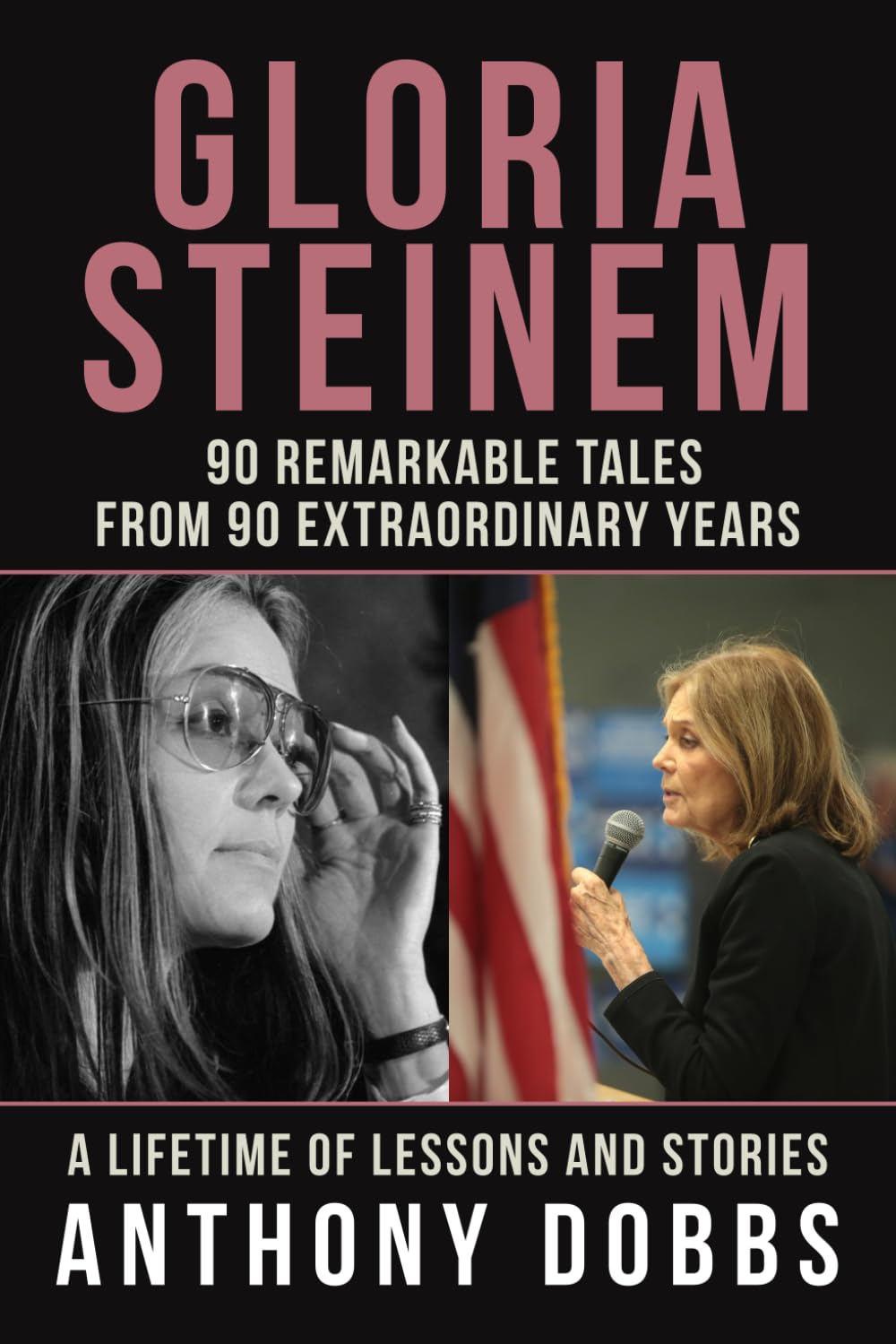 Gloria Steinem 90 Remarkable Tales from 90 Extraordinary Years A Gloria Steinem 90 Remarkable Tales from 90 Extraordinary Years A
