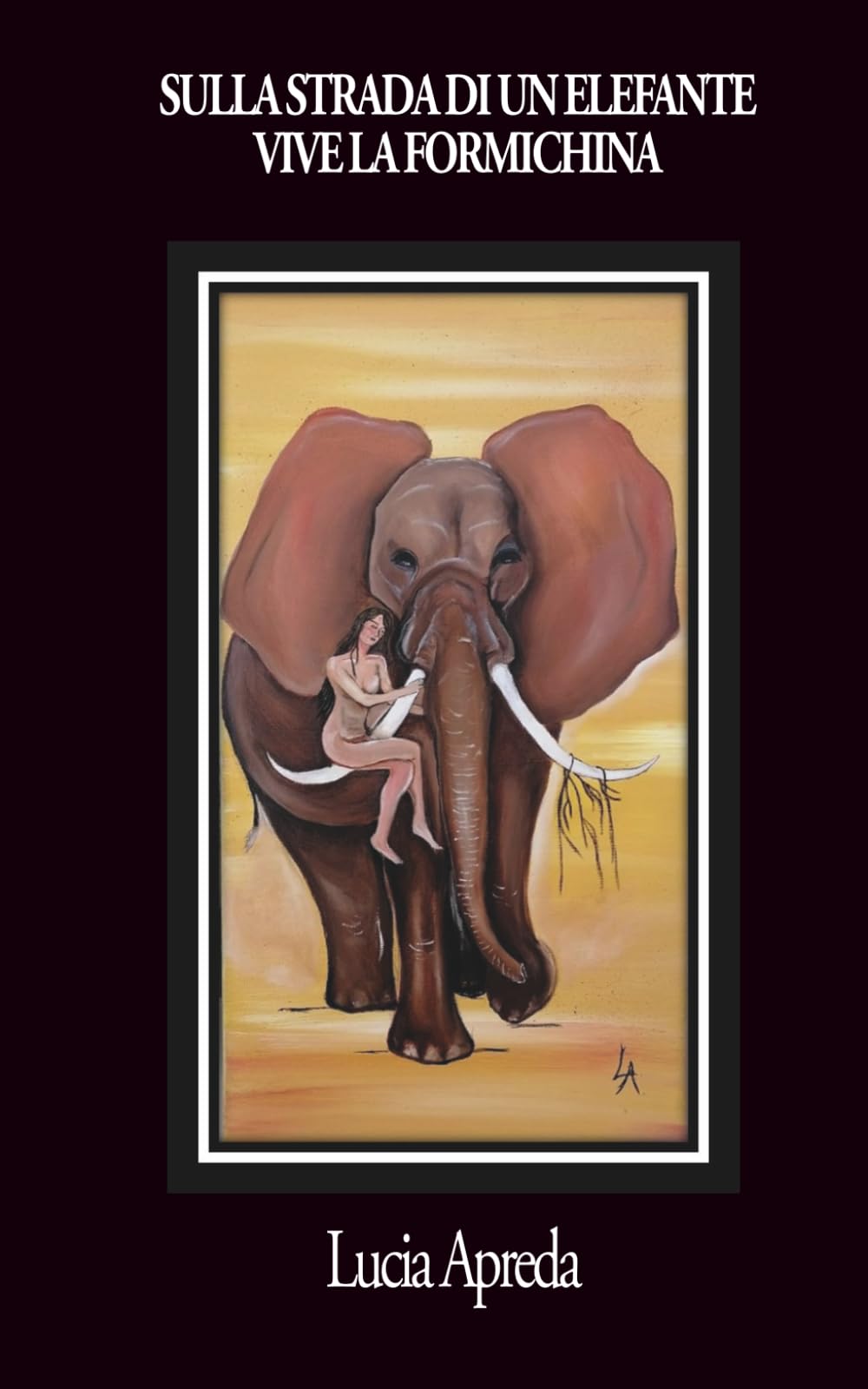 SULLA STRADA DI UN ELEFANTE VIVE LA FORMICHINA: Poesie