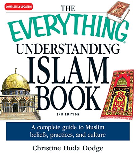 The Everything Understanding Islam Book: A complete guide to Muslim beliefs, practices, an...