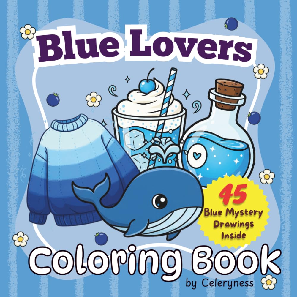 Blue Lover Coloring Book for Teens & Adults | Blue-Themed Art | 45 Unique Illustrations: A Calming Collection of Blue-Inspired Designs, Ocean ... Cute Objects & Aesthetic Art for Relaxing