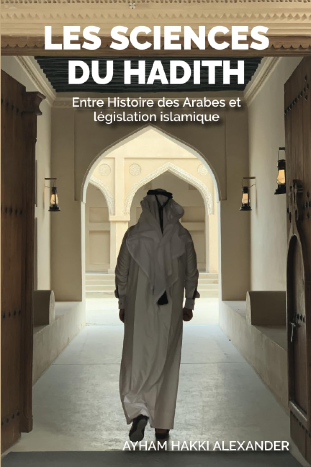 Les sciences du hadith: Entre Histoire des Arabes et législation islamique
