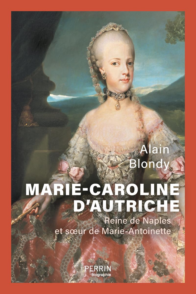 Marie-Caroline d'Autriche: Reine de Naples et soeur de Marie-Antoinette